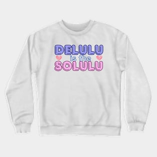 Delulu is the Solulu Crewneck Sweatshirt